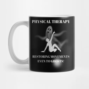 Physical Therapy Restoring Movements Even to Ghosts Halloween Physical Therapist Gift Mug